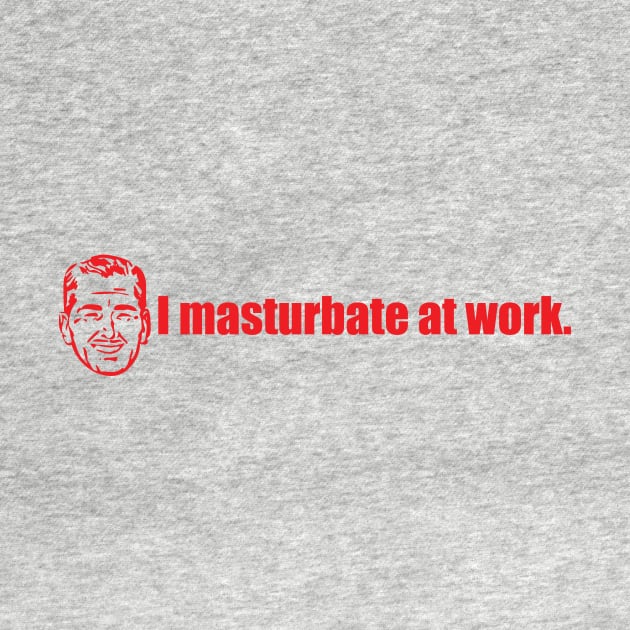 I Masturbate at Work by CannibalMan